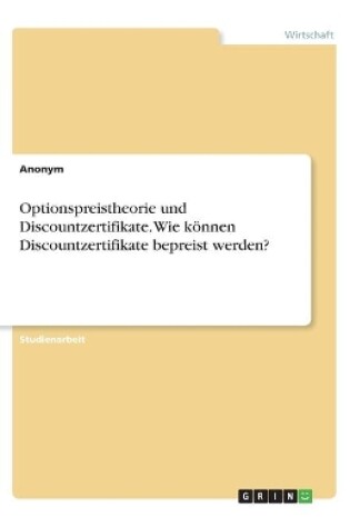 Cover of Optionspreistheorie und Discountzertifikate. Wie k�nnen Discountzertifikate bepreist werden?