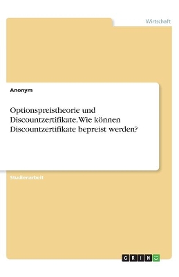 Book cover for Optionspreistheorie und Discountzertifikate. Wie k�nnen Discountzertifikate bepreist werden?