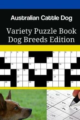 Cover of Australian Cattle Dog Variety Puzzle Book Dog Breeds Edition