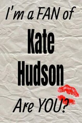 Cover of I'm a Fan of Kate Hudson Are You? Creative Writing Lined Journal