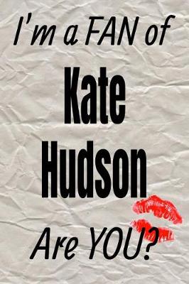 Book cover for I'm a Fan of Kate Hudson Are You? Creative Writing Lined Journal