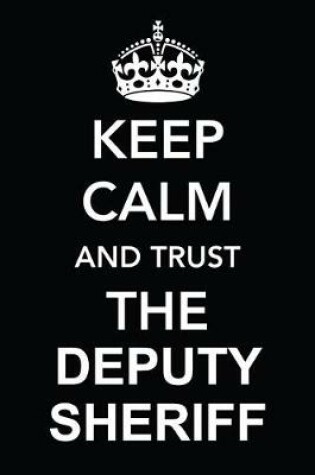 Cover of Keep Calm and Trust the Deputy Sheriff