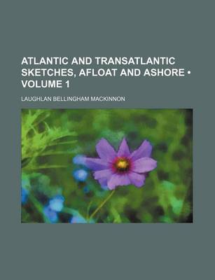 Book cover for Atlantic and Transatlantic Sketches, Afloat and Ashore (Volume 1)