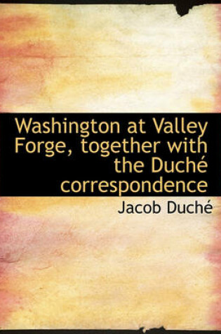 Cover of Washington at Valley Forge, Together with the Duch  Correspondence