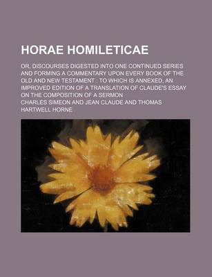 Book cover for Horae Homileticae (Volume 5); Or, Discourses Digested Into One Continued Series and Forming a Commentary Upon Every Book of the Old and New Testament to Which Is Annexed, an Improved Edition of a Translation of Claude's Essay on the Composition of a Sermon