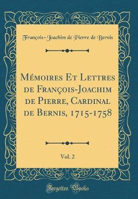 Book cover for Mémoires Et Lettres de François-Joachim de Pierre, Cardinal de Bernis, 1715-1758, Vol. 2 (Classic Reprint)