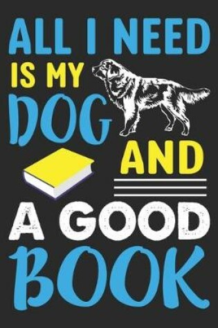 Cover of All I Need Is My Dog And A Good Book