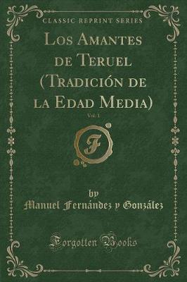 Book cover for Los Amantes de Teruel (Tradición de la Edad Media), Vol. 1 (Classic Reprint)