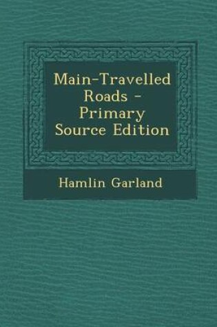 Cover of Main-Travelled Roads - Primary Source Edition