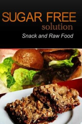 Cover of Sugar-Free Solution - Snack and Raw Food Recipes