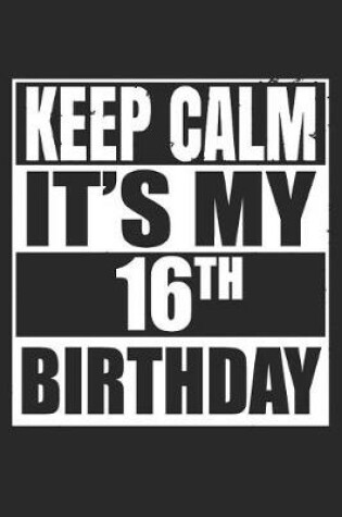 Cover of Keep Calm It's My 16th Birthday