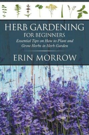 Cover of Herb Gardening For Beginners