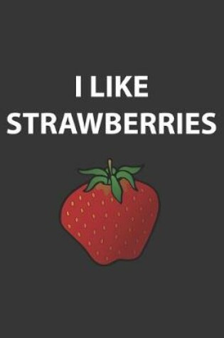 Cover of I Like Strawberries Notebook