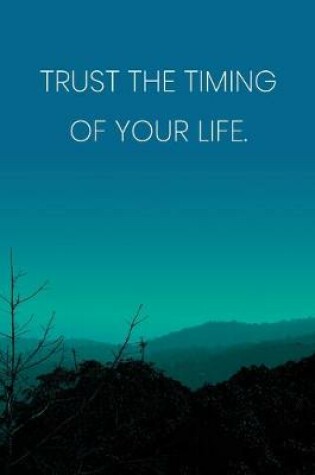 Cover of Inspirational Quote Notebook - 'Trust The Timing Of Your Life.' - Inspirational Journal to Write in - Inspirational Quote Diary
