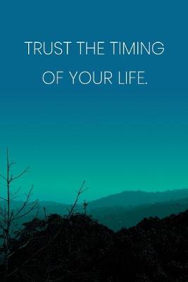Book cover for Inspirational Quote Notebook - 'Trust The Timing Of Your Life.' - Inspirational Journal to Write in - Inspirational Quote Diary