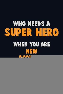 Book cover for Who Need A SUPER HERO, When You Are New Accounts Banker