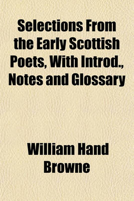 Book cover for Selections from the Early Scottish Poets, with Introd., Notes and Glossary