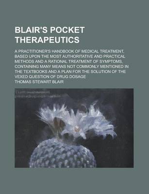 Book cover for Blair's Pocket Therapeutics; A Practitioner's Handbook of Medical Treatment, Based Upon the Most Authoritative and Practical Methods and a Rational Treatment of Symptoms, Containing Many Means Not Commonly Mentioned in the Textbooks and a