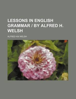 Book cover for Lessons in English Grammar - By Alfred H. Welsh