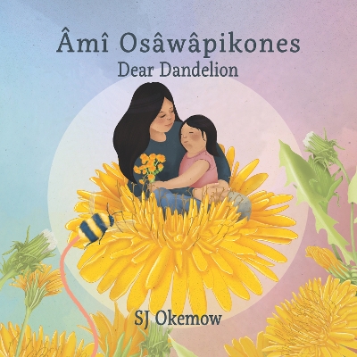Cover of Âmî Osâwâpikones (Dear Dandelion)