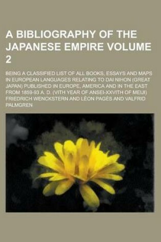 Cover of A Bibliography of the Japanese Empire; Being a Classified List of All Books, Essays and Maps in European Languages Relating to Dai Nihon (Great Japan) Published in Europe, America and in the East from 1859-93 A. D. (Vith Year of Volume 2