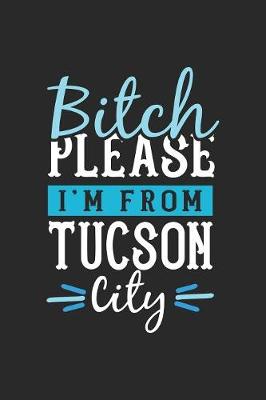 Book cover for Bitch Please I'm From Tucson City