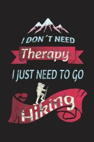 Cover of I Don't Need Therapy - I Just Need to Go Hiking