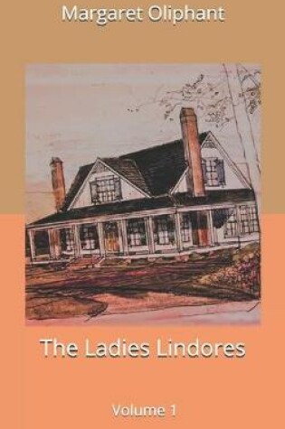 Cover of The Ladies Lindores, Volume 1