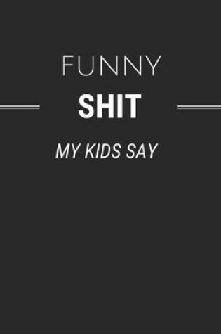 Cover of Funny Shit My Kids Say