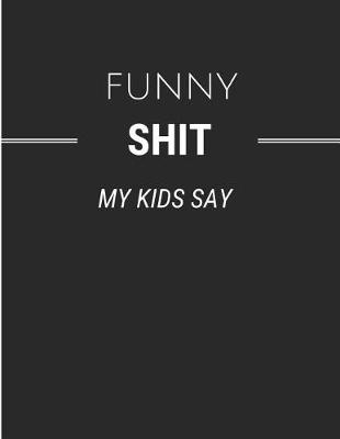 Book cover for Funny Shit My Kids Say