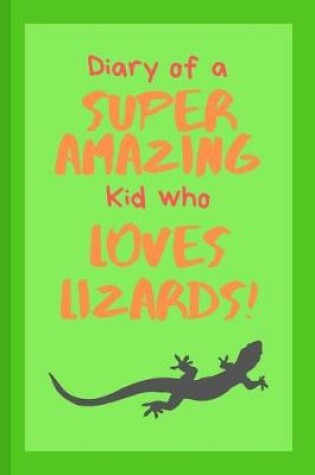 Cover of Diary of a Super Amazing Kid Who Loves Lizards!