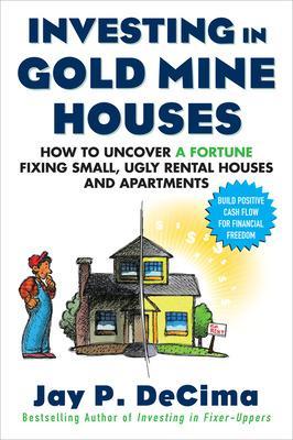 Book cover for Investing in Gold Mine Houses: How to Uncover a Fortune Fixing Small Ugly Houses and Apartments