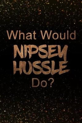 Book cover for What Would Nipsey Hussle Do?