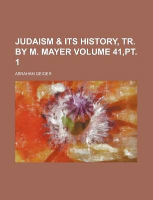 Book cover for Judaism & Its History, Tr. by M. Mayer Volume 41, PT. 1