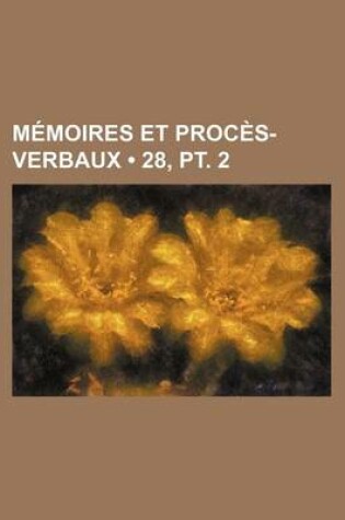 Cover of Memoires Et Proces-Verbaux (28, PT. 2)