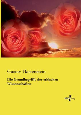 Book cover for Die Grundbegriffe der ethischen Wissenschaften