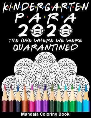 Book cover for Kindergarten Para 2020 The One Where We Were Quarantined Mandala Coloring Book