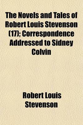 Book cover for The Novels and Tales of Robert Louis Stevenson (Volume 17); Correspondence Addressed to Sidney Colvin