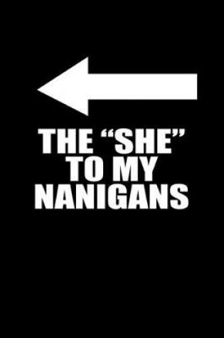 Cover of The "she" to my nanigans
