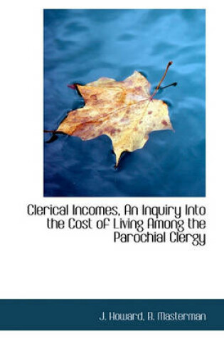 Cover of Clerical Incomes, an Inquiry Into the Cost of Living Among the Parochial Clergy