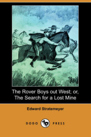 Cover of The Rover Boys Out West; Or, the Search for a Lost Mine (Dodo Press)