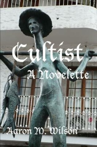 Cover of Cultist: A Novelette