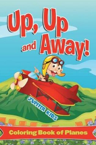 Cover of Up, Up and Away! (Coloring Book of Planes)