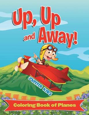 Book cover for Up, Up and Away! (Coloring Book of Planes)