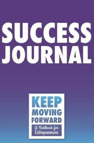 Cover of Success Journal - Keep Moving Forward - A Notebook for Entrepreneurs