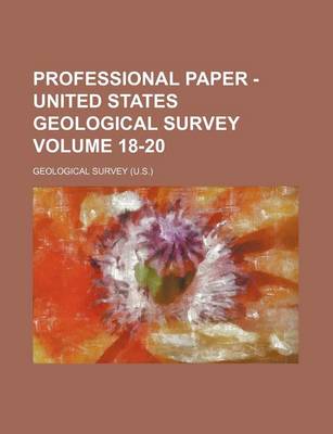 Book cover for Professional Paper - United States Geological Survey Volume 18-20