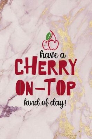 Cover of Have A Cherry On Top Kind Of Day!