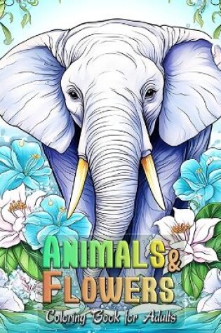 Cover of Animals & Flowers Coloring Book for Adults