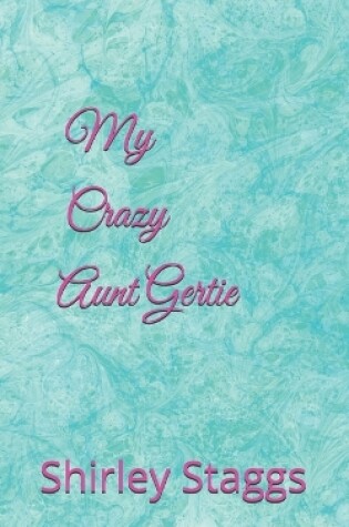 Cover of My Crazy Aunt Gertie