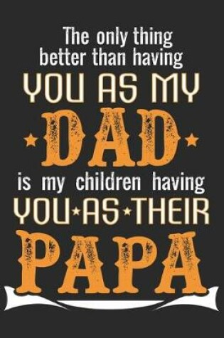 Cover of The only thing better than having you as my dad is my children having you as their papa